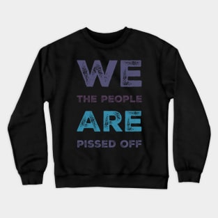 We the people are pissed off Crewneck Sweatshirt